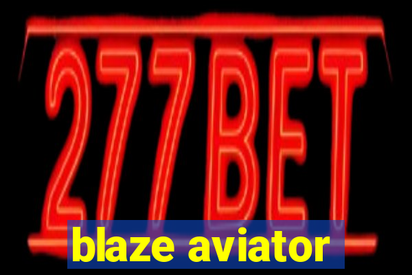 blaze aviator